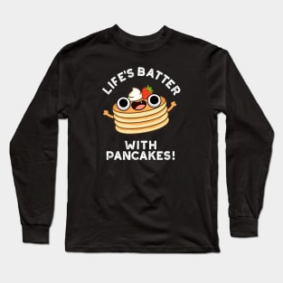 Life's Batter With Pancakes Cute Food Pun Long Sleeve T-Shirt